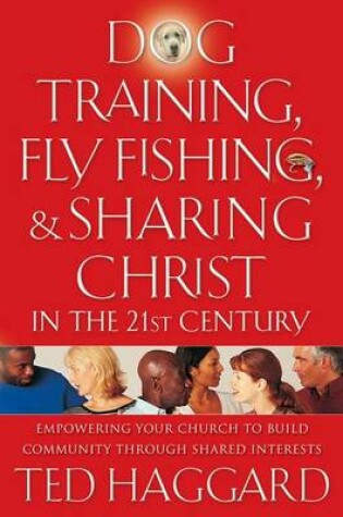 Cover of Dog Training, Fly Fishing, and Sharing Christ in the 21st Century