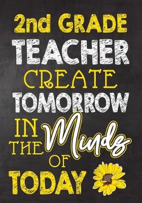 Book cover for 2nd Grade Teacher Create Tomorrow in The Minds Of Today