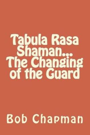 Cover of Tabula Rasa Shaman...The Changing of the Guard