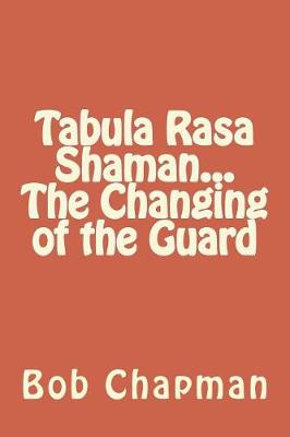 Book cover for Tabula Rasa Shaman...The Changing of the Guard