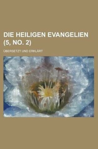 Cover of Die Heiligen Evangelien; Ubersetzt Und Erklart (5, No. 2 )