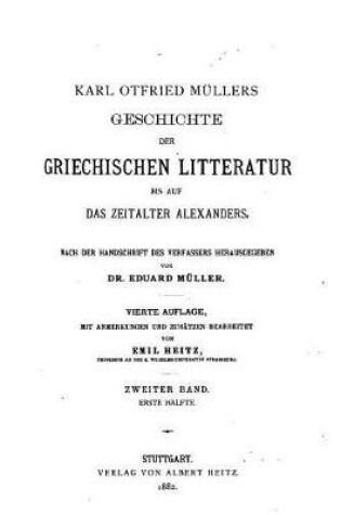 Cover of Karl Otfried Muller's Geschichte der Griechischen Litteratur Bis Auf Das Zeitalter Alexanders - Zweiter Band