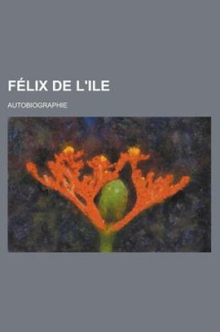 Cover of Felix de L'Ile; Autobiographie