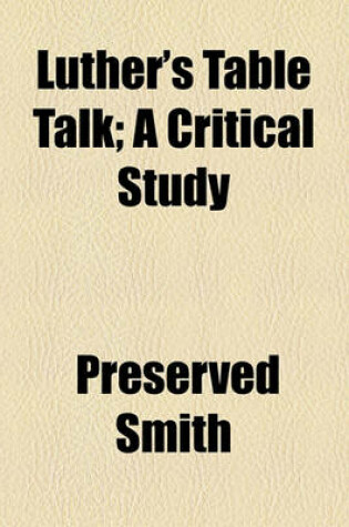 Cover of Luther's Table Talk; A Critical Study