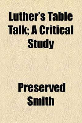 Book cover for Luther's Table Talk; A Critical Study