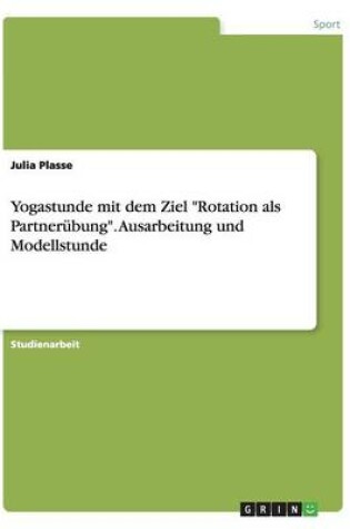 Cover of Yogastunde mit dem Ziel Rotation als Partnerubung. Ausarbeitung und Modellstunde