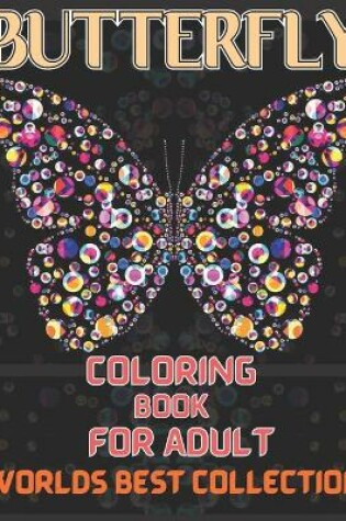 Cover of Butterfly coloring book for adult worlds best collection