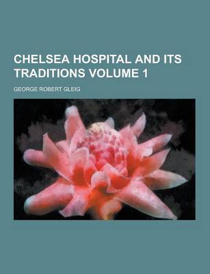 Book cover for Chelsea Hospital and Its Traditions Volume 1