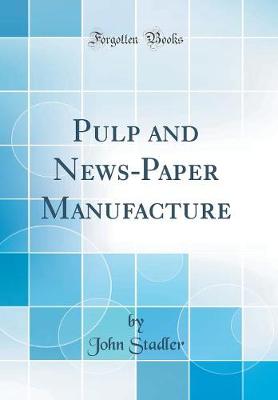 Book cover for Pulp and News-Paper Manufacture (Classic Reprint)