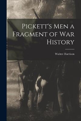 Book cover for Pickett's Men [microform] a Fragment of War History