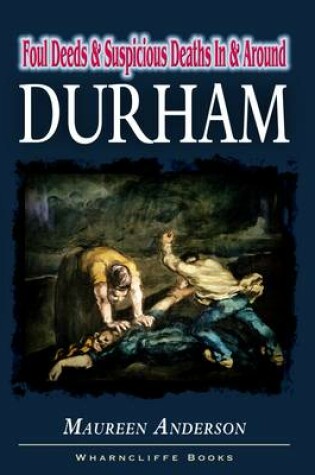 Cover of Foul Deeds and Suspicious Deaths in and around Durham