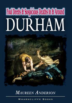 Book cover for Foul Deeds and Suspicious Deaths in and around Durham