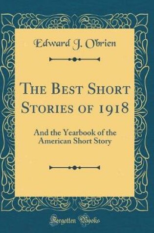 Cover of The Best Short Stories of 1918: And the Yearbook of the American Short Story (Classic Reprint)