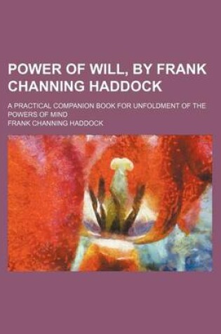 Cover of Power of Will, by Frank Channing Haddock; A Practical Companion Book for Unfoldment of the Powers of Mind