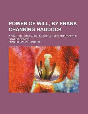 Book cover for Power of Will, by Frank Channing Haddock; A Practical Companion Book for Unfoldment of the Powers of Mind