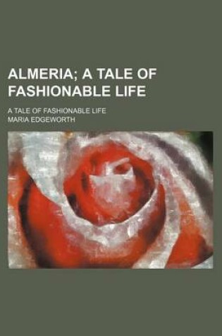 Cover of Almeria; A Tale of Fashionable Life. a Tale of Fashionable Life