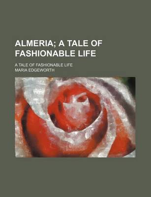 Book cover for Almeria; A Tale of Fashionable Life. a Tale of Fashionable Life