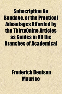 Book cover for Subscription No Bondage, or the Practical Advantages Afforded by the Thirty-Nine Articles as Guides in All the Branches of Academical Education