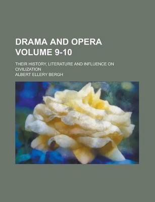 Book cover for Drama and Opera; Their History, Literature and Influence on Civilization Volume 9-10