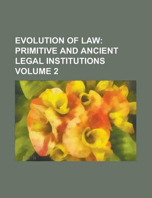 Book cover for Evolution of Law (Volume 2); Primitive and Ancient Legal Institutions