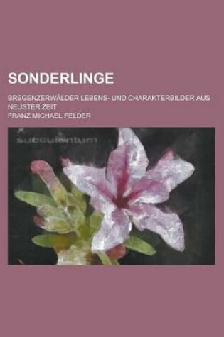 Cover of Sonderlinge; Bregenzerwalder Lebens- Und Charakterbilder Aus Neuster Zeit