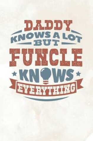 Cover of Daddy Knows A Lot But Funcle Knows Everything