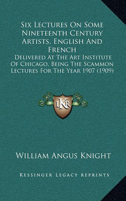Book cover for Six Lectures on Some Nineteenth Century Artists, English and French
