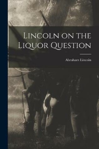 Cover of Lincoln on the Liquor Question