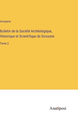 Book cover for Bulletin de la Société Archéologique, Historique et Scientifique de Soissons