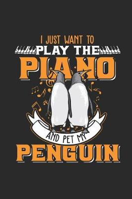 Book cover for I Just Want To Play The Piano And Pet My Penguin