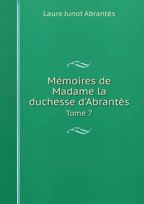 Book cover for Mémoires de Madame la duchesse d'Abrantès Tome 7