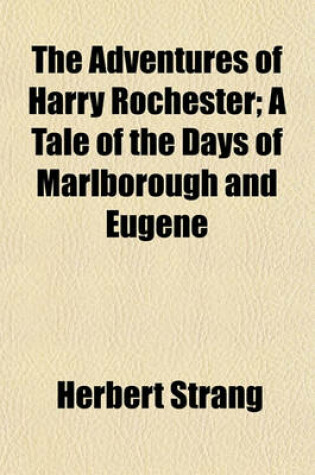 Cover of The Adventures of Harry Rochester; A Tale of the Days of Marlborough and Eugene