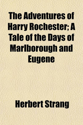 Book cover for The Adventures of Harry Rochester; A Tale of the Days of Marlborough and Eugene