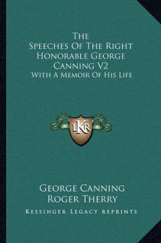 Cover of The Speeches of the Right Honorable George Canning V2