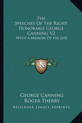 Book cover for The Speeches of the Right Honorable George Canning V2