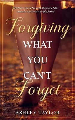 Book cover for Forgiving What You Can't Forget