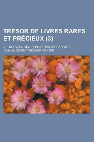 Cover of Tresor de Livres Rares Et Precieux; Ou, Nouveau Dictionnaire Bibliographique ... (3 )