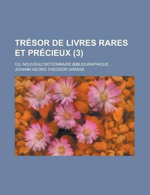 Book cover for Tresor de Livres Rares Et Precieux; Ou, Nouveau Dictionnaire Bibliographique ... (3 )