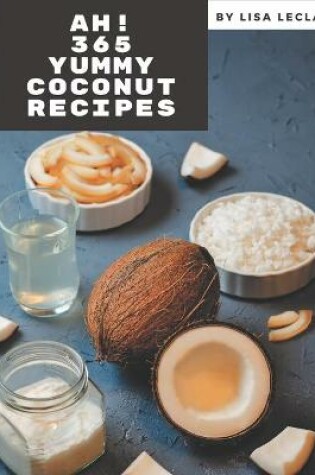 Cover of Ah! 365 Yummy Coconut Recipes