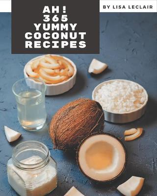 Book cover for Ah! 365 Yummy Coconut Recipes