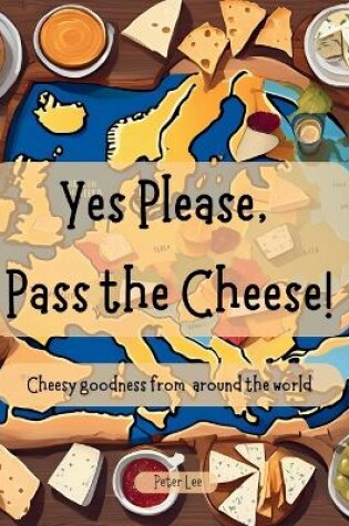 Cover of Yes Please, Pass the Cheese!