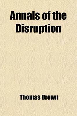 Book cover for Annals of the Disruption; With Extracts from the Narratives of Ministers Who Left the Scottish Establishment in 1843