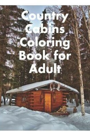 Cover of Country Cabins Coloring Book for Adult