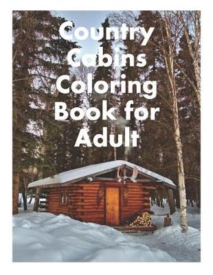 Book cover for Country Cabins Coloring Book for Adult