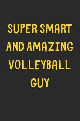 Cover of Super Smart And Amazing Volleyball Guy