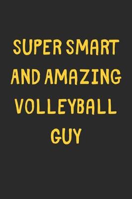 Book cover for Super Smart And Amazing Volleyball Guy