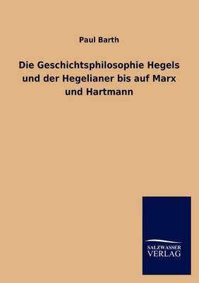 Book cover for Die Geschichtsphilosophie Hegels und der Hegelianer bis auf Marx und Hartmann