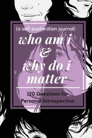Cover of who am i and why do i matter (a self-exploration journal)