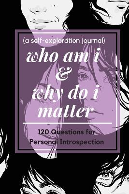 Book cover for who am i and why do i matter (a self-exploration journal)