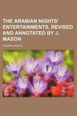 Cover of The Arabian Nights' Entertainments, Revised and Annotated by J. Mason